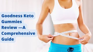 Goodness Keto Gummies Review —A Comprehensive Guide [nXkdNsXRasR]